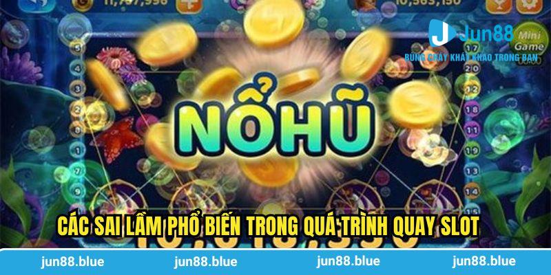 Các sai lầm phổ biến trong quá trình quay slot