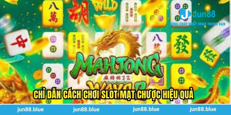 Chỉ dẫn cách chơi slot mạt chược hiệu quả
