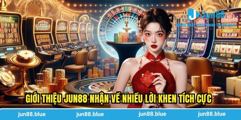 Giới thiệu Jun88 nhận về nhiều lời khen tích cực