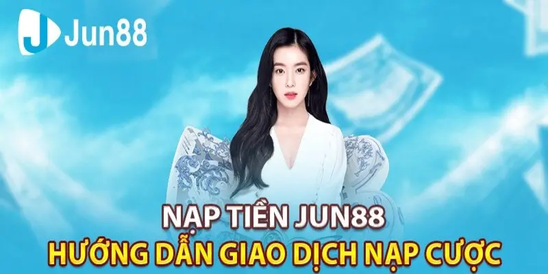 5 lợi ích nhận được khi bet thủ tiến hành nạp tiền Jun88