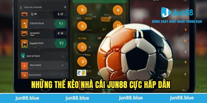 Những thể kèo nhà cái Jun88 cực hấp dẫn