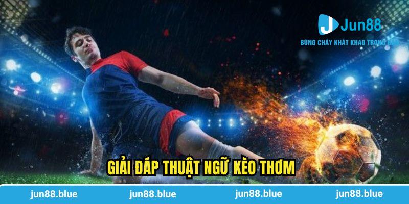 Giải đáp thuật ngữ kèo thơm