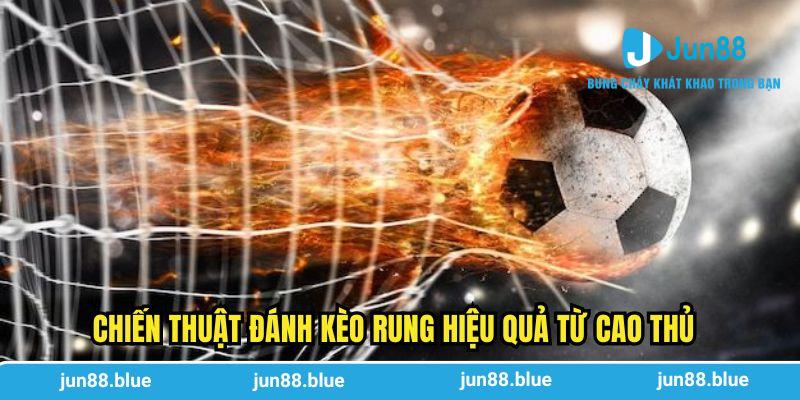 Chiến thuật đánh kèo rung hiệu quả từ cao thủ