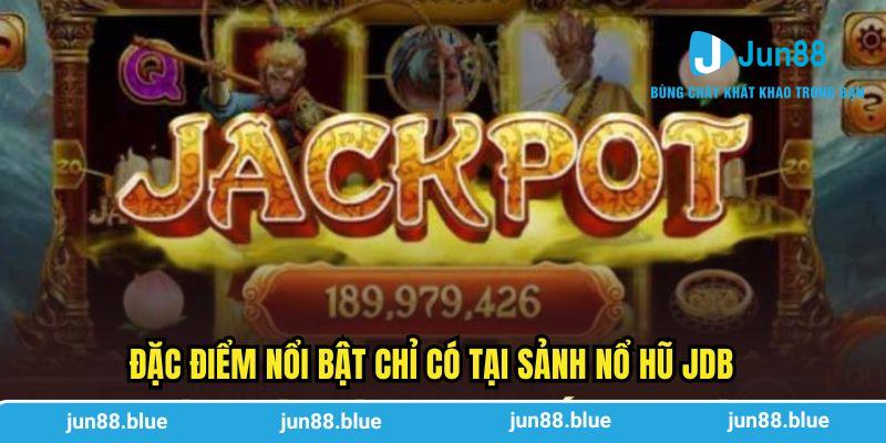 Đặc điểm nổi bật chỉ có tại sảnh nổ hũ JDB