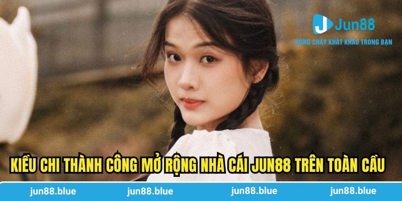 Kiều Chi thành công mở rộng nhà cái Jun88 trên toàn cầu