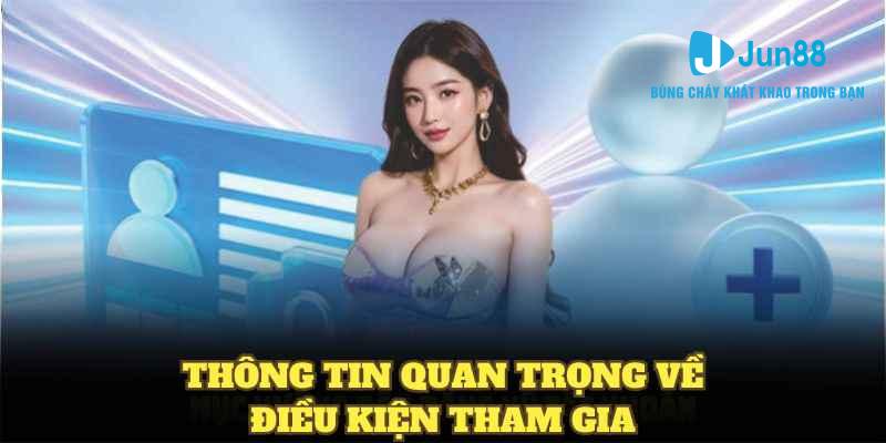 Thông tin quan trọng về điều kiện tham gia