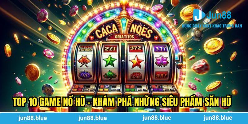 top 10 game nổ hũ
